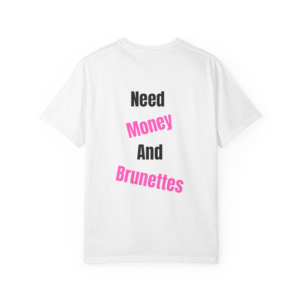T-SHIRT NEED MONEY AND BRUNETTES