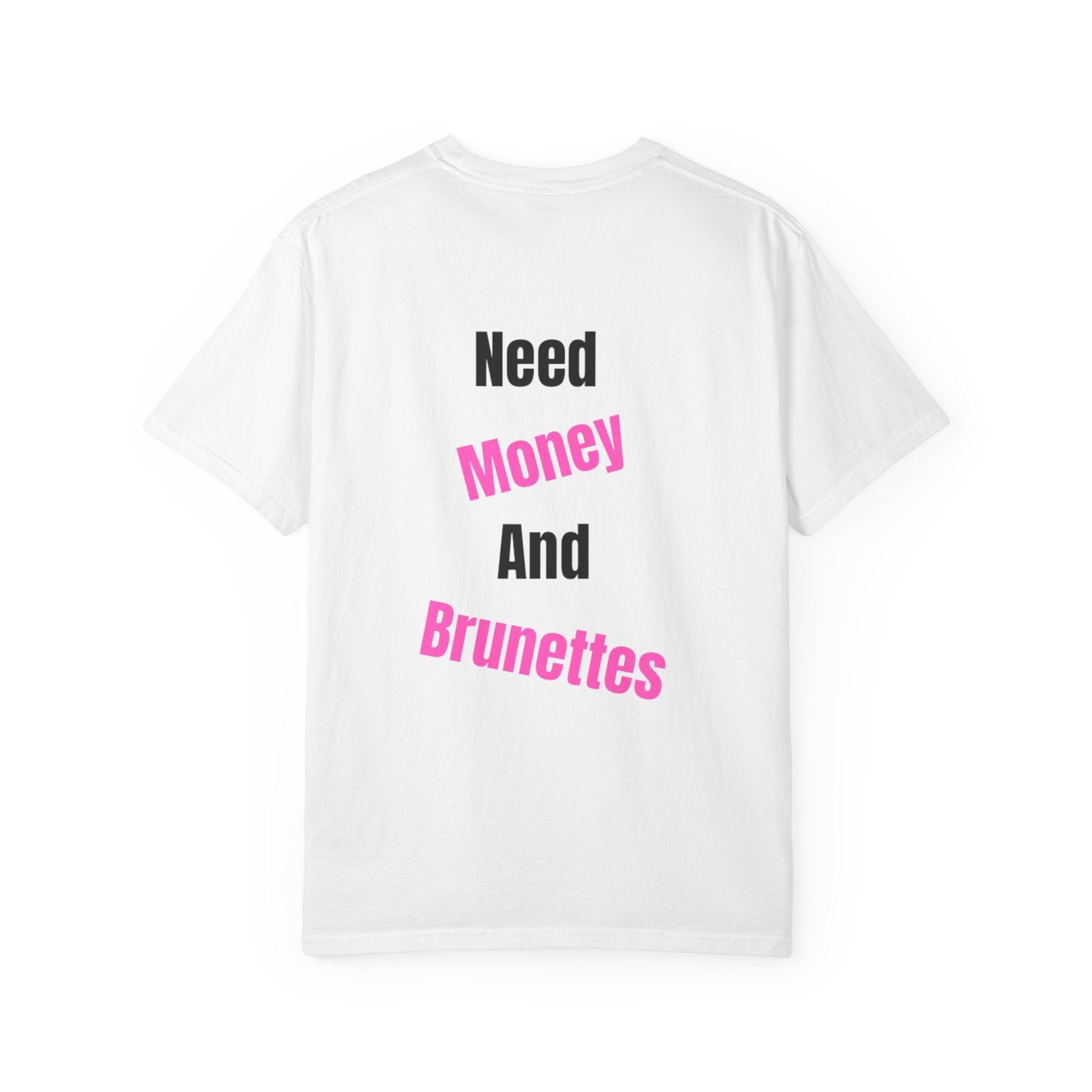 T-SHIRT NEED MONEY AND BRUNETTES