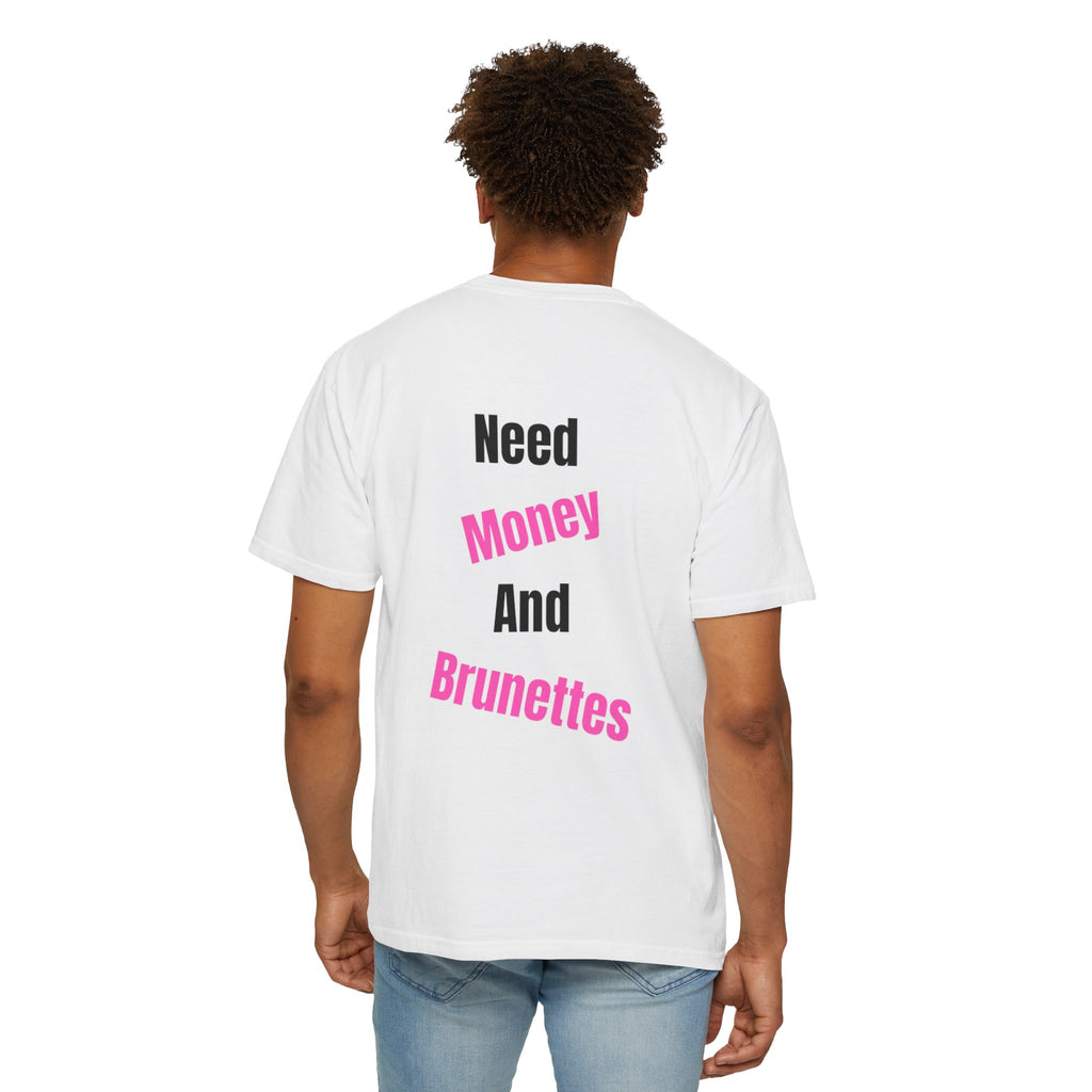 T-SHIRT NEED MONEY AND BRUNETTES