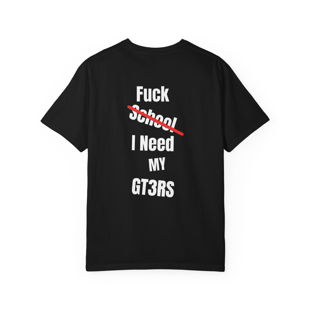 T-SHIRT FUCK SCHOOL I NEED MY GT3RS