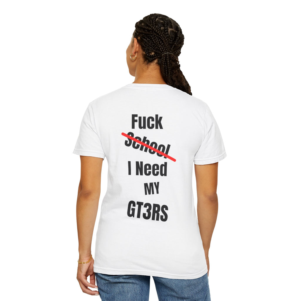 T-SHIRT FUCK SCHOOL I NEED MY GT3RS