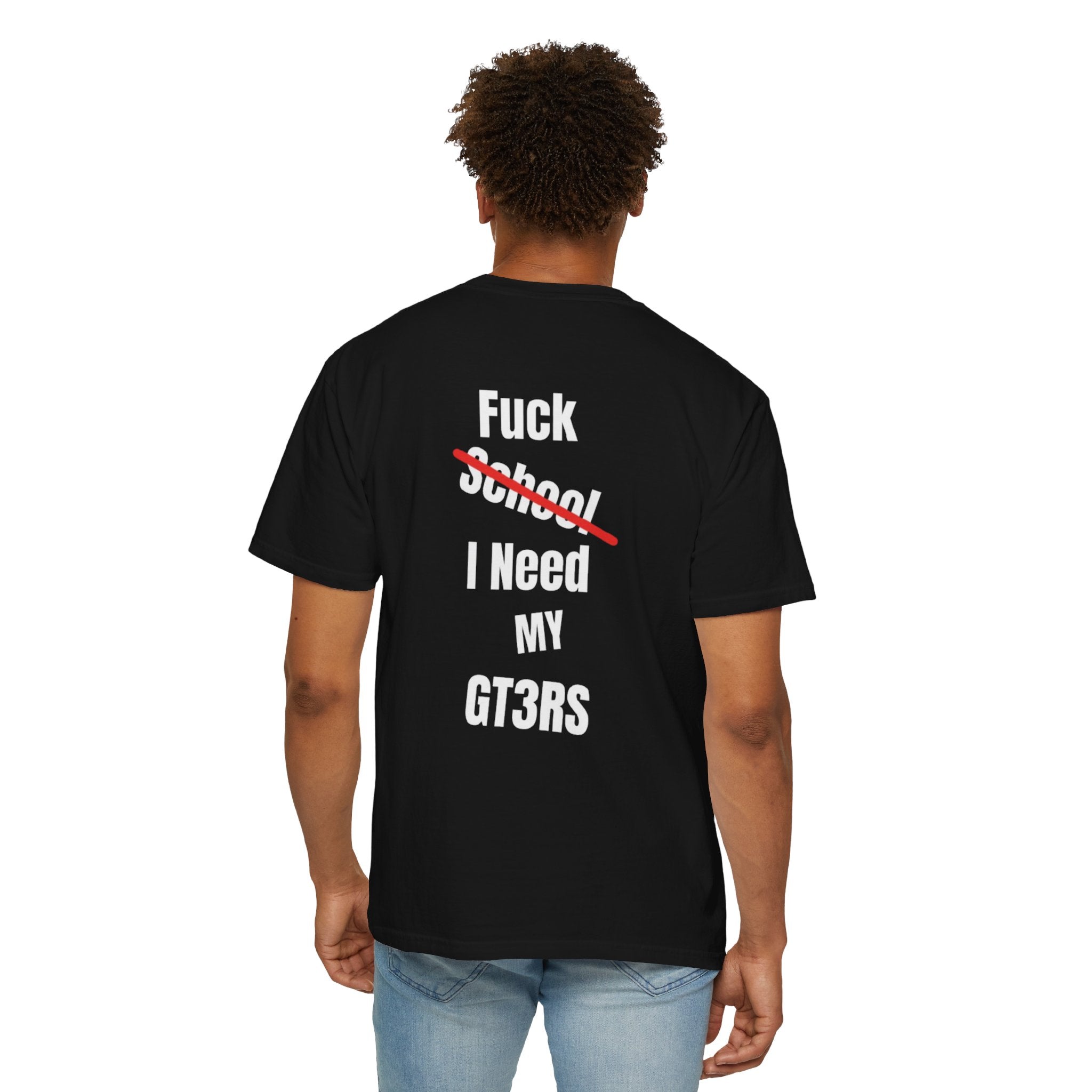 T-SHIRT FUCK SCHOOL I NEED MY GT3RS