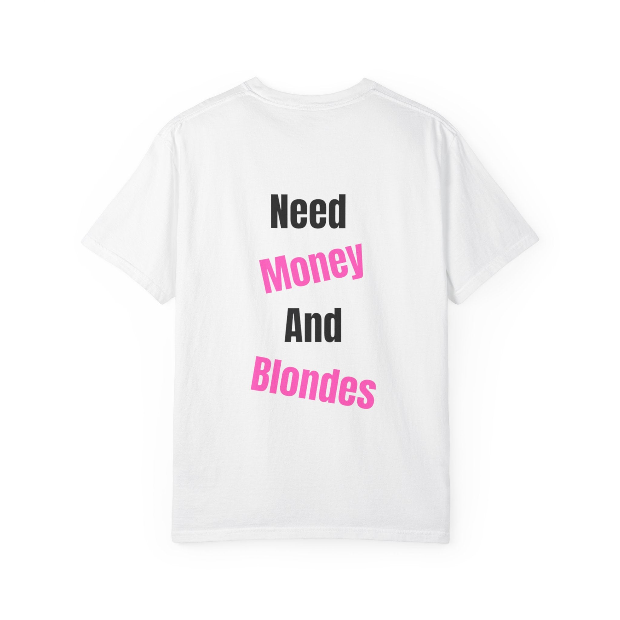 T-SHIRT NEED MONEY AND BLONDES