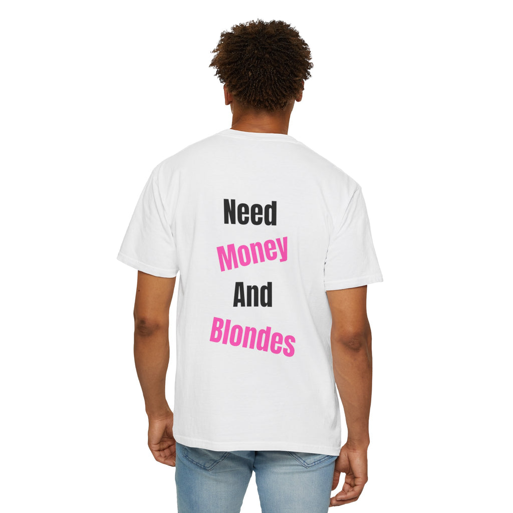 T-SHIRT NEED MONEY AND BLONDES